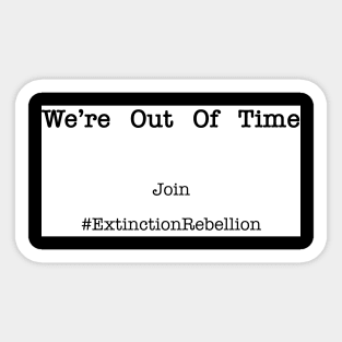 We're Out Of Time Join The Extinction Rebellion Sticker